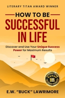 Cover of the book How To Be Successful In Life by E. W. “Buck” Lawrimore ’66