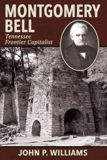 Book cover of Montgomery Bell: Tennessee Frontier Capitalist by John P. Williams ’69