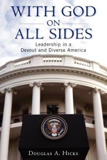 Book cover for "With God on All Sides: Leadership in a Devout and Diverse America" by Douglas A. Hicks, featuring a low-angle view of the White House South Portico with a presidential podium in the foreground.