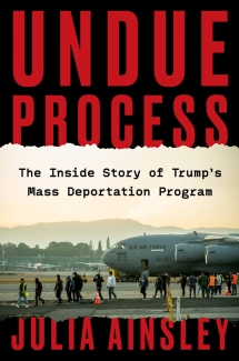 Undue Process: The Inside Story of Trump’s Mass Deportation Program Book Cover