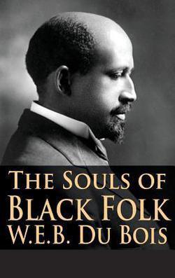 The Souls of Black Folk By W. E. B. DuBois Book Cover