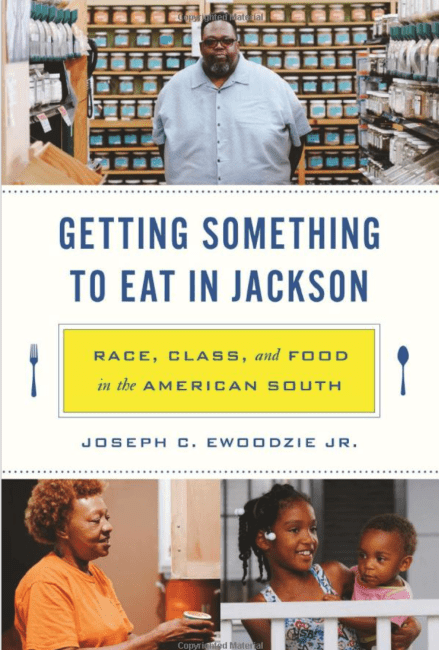 Getting Something to Eat in Jackson: Race, Class, and Food in the American South by Joseph C. Ewoodzie Jr.